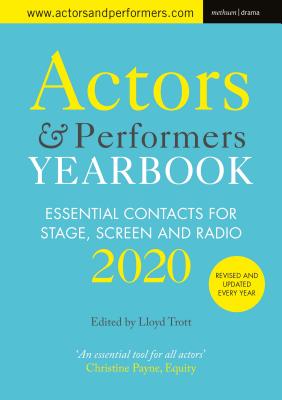 Actors' and Performers' Yearbook 2020: Essential Contacts for Stage, Screen and Radio - Trott, Lloyd (Editor)