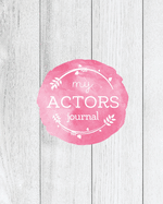 Actors Journal: Audition Notebook, Prompts & Blank Lined Notes To Write, Theater Performance Auditions, Gift, Diary Log Book