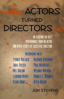 Actors Turned Directors: On Eliciting the Best Performance from an Actor and Other Secrets of Successful Directing - Stevens, Jon