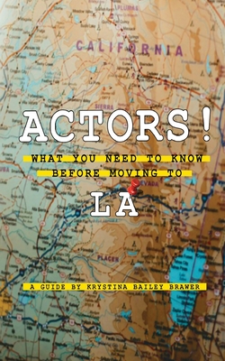 Actors! What You Need to Know Before Moving to LA - Bailey Brawer, Krystina