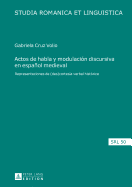 Actos de habla y modulaci?n discursiva en espaol medieval: Representaciones de (des)cortes?a verbal hist?rica