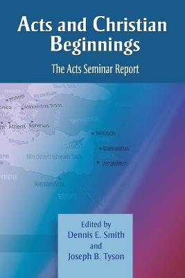 Acts and Christian Beginnings: The Acts Seminar Report - Smith, Dennis E (Editor), and Tyson, Joseph B (Editor)
