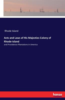 Acts and Laws of His Majesties Colony of Rhode-Island: and Providence-Plantations in America - Rhode Island