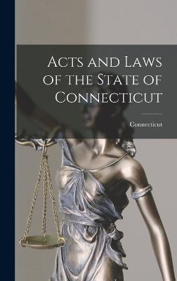 Acts and Laws of the State of Connecticut - Connecticut