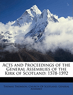 Acts and Proceedings of the General Assemblies of the Kirk of Scotland: 1578-1592