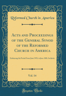 Acts and Proceedings of the General Synod of the Reformed Church in America, Vol. 14: Embracing the Period from June 1878, to June 1881, Inclusive (Classic Reprint)