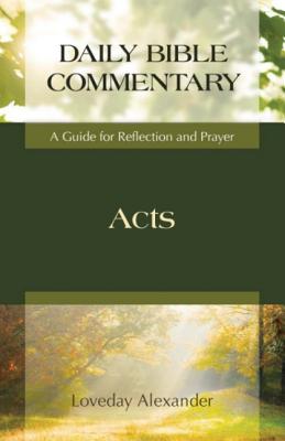 Acts: Daily Bible Commentary: A Guide for Reflection and Prayer - Alexander, Loveday