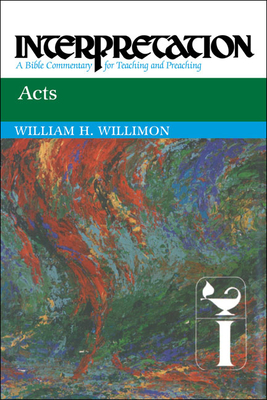 Acts: Interpretation: A Bible Commentary for Teaching and Preaching - Willimon, William H