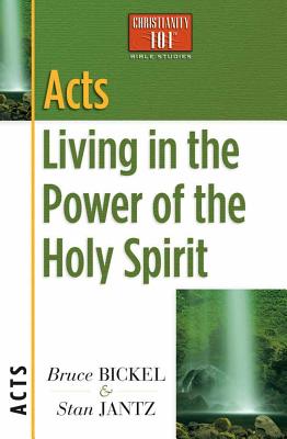 Acts: Living in the Power of the Holy Spirit - Bickel, Bruce, and Jantz, Stan