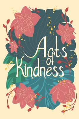 Acts of Kindness - Goubar, Alex, and Bakker, Lacey L