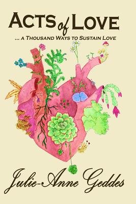 ACTS of LOVE: ... a Thousand Ways to Sustain Love - Geddes, Julie-Anne