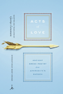 Acts of Love: Ancient Greek Poetry from Aphrodite's Garden - Economou, George D