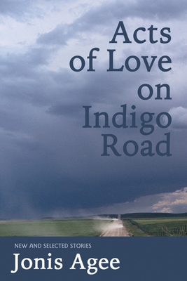 Acts of Love on Indigo Road: New and Selected Stories - Agee, Jonis