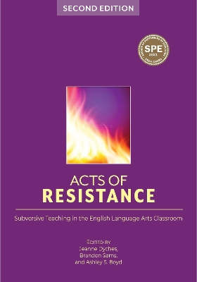 Acts of Resistance: Subversive Teaching in the English Language Arts Classroom - Dyches, Jeanne (Editor), and Sams, Brandon (Editor), and Boyd, Ashley S (Editor)