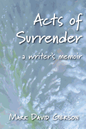Acts of Surrender: A Writer's Memoir