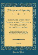 Acts Passed at the First Session of the Nineteenth General Assembly, of the State of Ohio, Vol. 19: Begun and Held in the Town of Columbus, December 7, 1820; And in the Nineteenth Year of Said State (Classic Reprint)