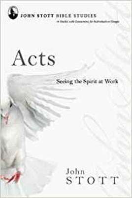 Acts: Seeing The Spirit At Work - Stott, John