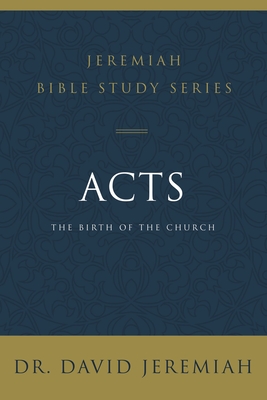 Acts: The Birth of the Church - Jeremiah, David, Dr.