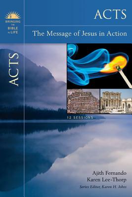 Acts: The Message of Jesus in Action - Fernando, Ajith, Dr., and Lee-Thorp, Karen, and Jobes, Karen H, Dr., Ph.D. (Editor)