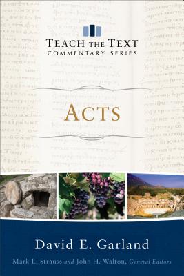 Acts - Garland, David E, and Strauss, Mark L (Editor), and Walton, John, Sir (Editor)