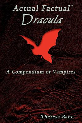 Actual Factual: Dracula, a Compendium of Vampires - Bane, Theresa