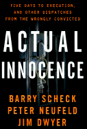 Actual Innocence: Five Days to Execution, and Other Dispatches from the Wrongly Convicted