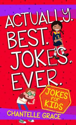 Actually Best Jokes Ever: Jokes for Kids - Grace, Chantelle