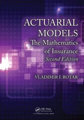 Actuarial Models: The Mathematics of Insurance, Second Edition - Rotar, Vladimir I