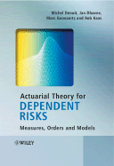 Actuarial Theory for Dependent Risks: Measures, Orders and Models