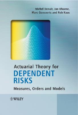 Actuarial Theory for Dependent Risks: Measures, Orders and Models - Denuit, Michel, and Dhaene, Jan, and Goovaerts, Marc