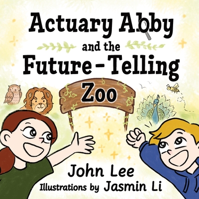 Actuary Abby and the Future-Telling Zoo - Lee, John, and Li, Jasmin (Illustrator)