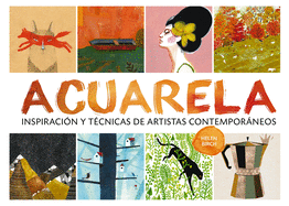 Acuarela: Inspiracin Y Tcnicas de Artistas Contemporneos