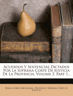 Acuerdos Y Sentencias Dictados Por La Suprema Corte De Justicia De La Provincia, Volume 3, Part 1...