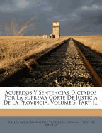 Acuerdos Y Sentencias Dictados Por La Suprema Corte De Justicia De La Provincia, Volume 5, Part 1...