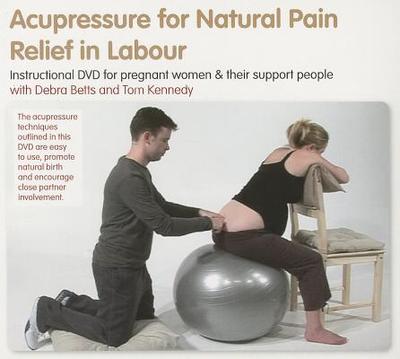 Acupressure for Natural Pain Relief in Labour DVD - Betts, Debra