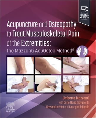 Acupuncture and Osteopathy to Treat Musculoskeletal Pain of the Extremities: The Mazzanti Acuosteo Method(r) - Mazzanti, Umberto, MD, Do, and Giovanardi, Carlo Maria, MD, and Poini, Alessandra, MD