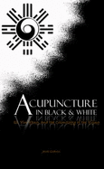 Acupuncture in Black and White: Qi, Yin-Yang, and the Cosmology of the Yijing