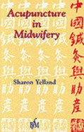 Acupuncture in Midwifery - Yelland, Sharon