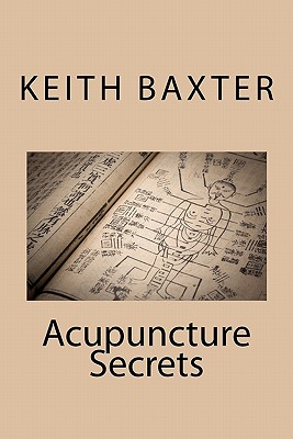Acupuncture Secrets - Baxter, Keith