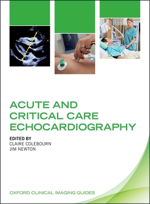 Acute and Critical Care Echocardiography - Colebourn, Claire (Editor), and Newton, Jim (Editor)