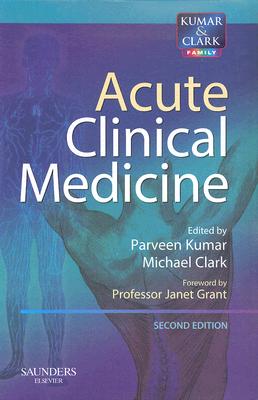 Acute Clinical Medicine - Clark, Michael L, MD, Frcp, and Kumar, Parveen, BSC, MD, DM, Ded, Frcp