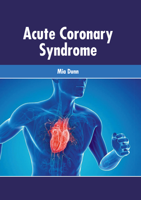 Acute Coronary Syndrome - Dunn, Mia (Editor)