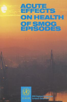 Acute Effects on Health of Smog Episodes - Who Regional Office for Europe