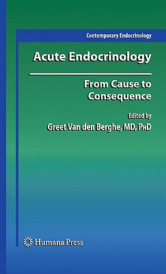 Acute Endocrinology:: From Cause to Consequence - Van Den Berghe, Greet, MD, PhD (Editor)