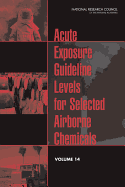 Acute Exposure Guideline Levels for Selected Airborne Chemicals: Volume 14