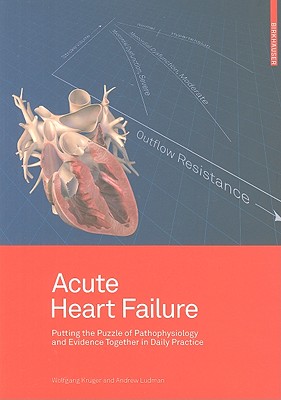 Acute Heart Failure: Putting the Puzzle of Pathophysiology and Evidence Together in Daily Practice - Kruger, Wolfgang, and Ludman, Andrew