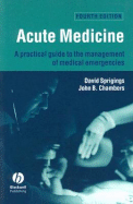 Acute Medicine: A Practical Guide to the Management of Medical Emergencies - Sprigings, David C, and Chambers, John B