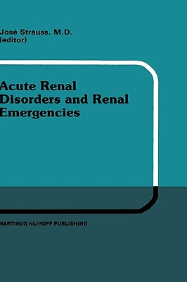 Acute Renal Disorders and Renal Emergencies: Proceedings of Pediatric Nephrology Seminar X Held at Bal Harbour, Florida, January 30 - February 3, 1983 - Strauss, J (Editor), and Strauss, Louise (Editor)