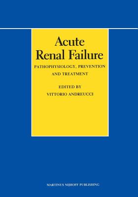 Acute Renal Failure: Pathophysiology, Prevention, and Treatment - Andreucci, V E (Editor)