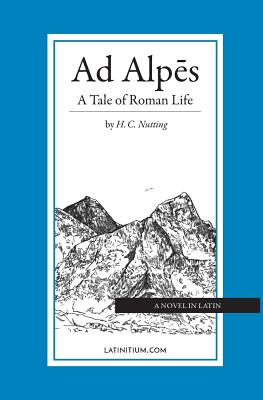 Ad Alpes: A Tale of Roman Life - Latinitium